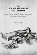 On Sewage Treatment And Disposal: For Cities, Towns, Villages, Private Dwellings, And Public Institutions - Gyan Books | Grocsy