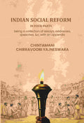 Indian social reform in four parts: being a collection of essays, addresses, speeches, &c, with an appendix - Gyan Books | Grocsy