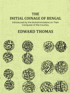 The Initial Coinage of Bengal: Introduced by the Muhammadans on Their Conquest of the Country, A - Gyan Books | Grocsy
