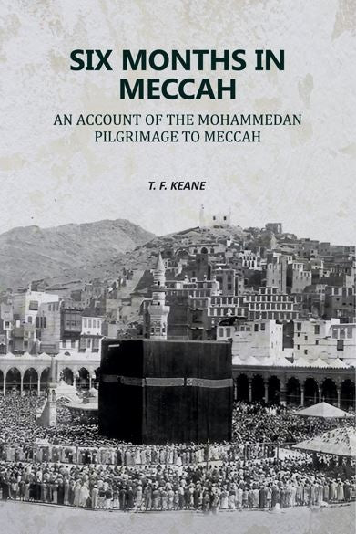 Six Months in Meccah: An Account of the Mohammedan Pilgrimage to Meccah - Gyan Books | Grocsy