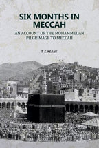 Six Months in Meccah: An Account of the Mohammedan Pilgrimage to Meccah - Gyan Books | Grocsy
