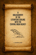 A Bibliography of the Literature Dealing With the Central India Agency - Gyan Books | Grocsy