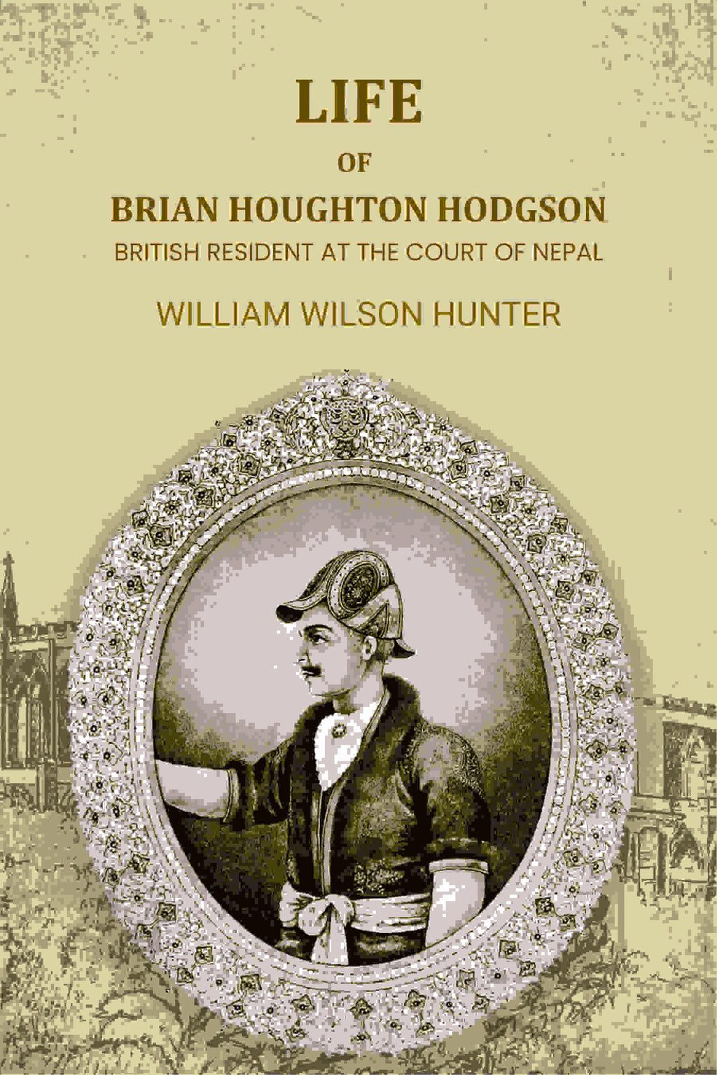 Life Of Brian Houghton Hodgson: British Resident At The Court Of Nepal - Gyan Books | Grocsy