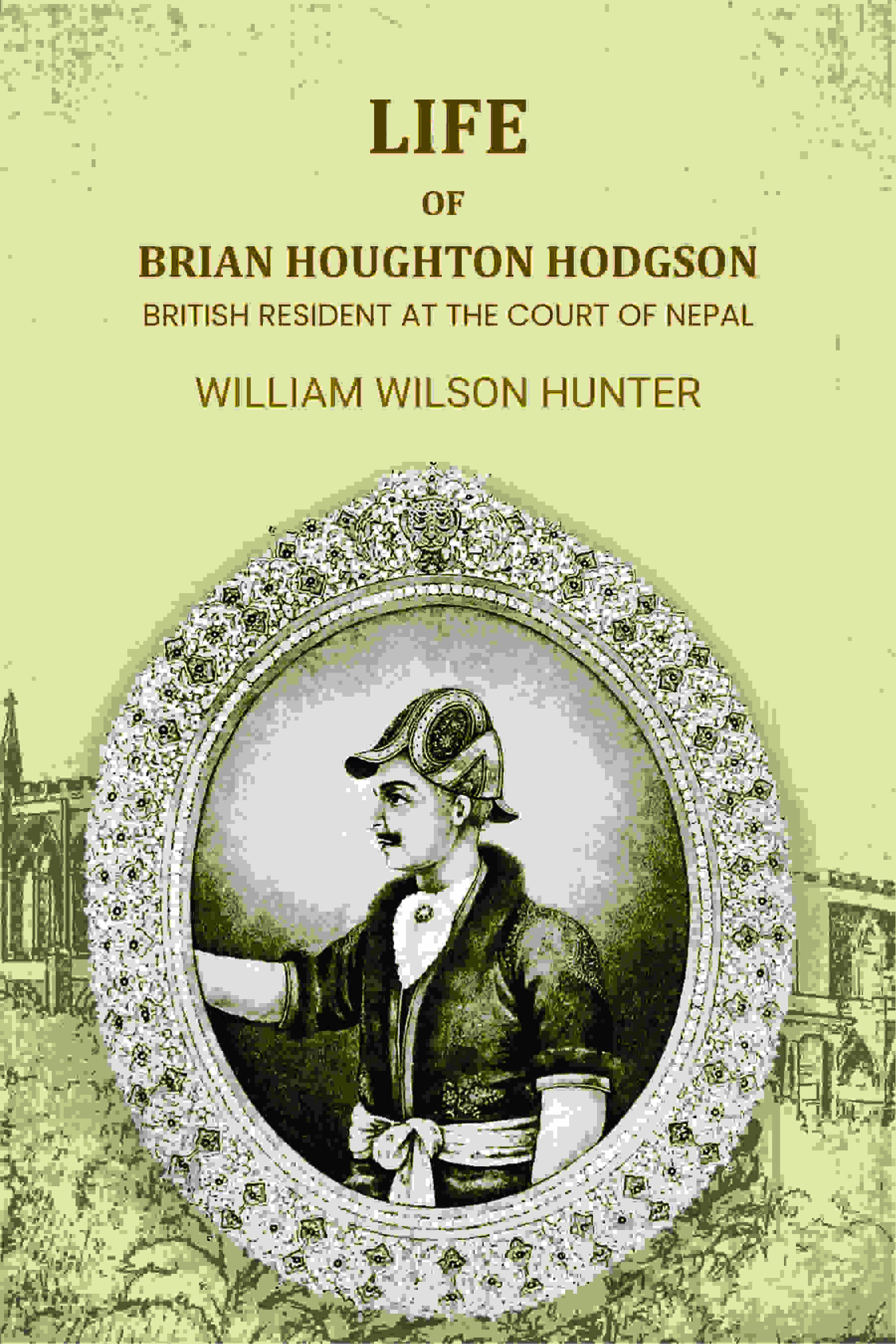 Life Of Brian Houghton Hodgson: British Resident At The Court Of Nepal - Gyan Books | Grocsy