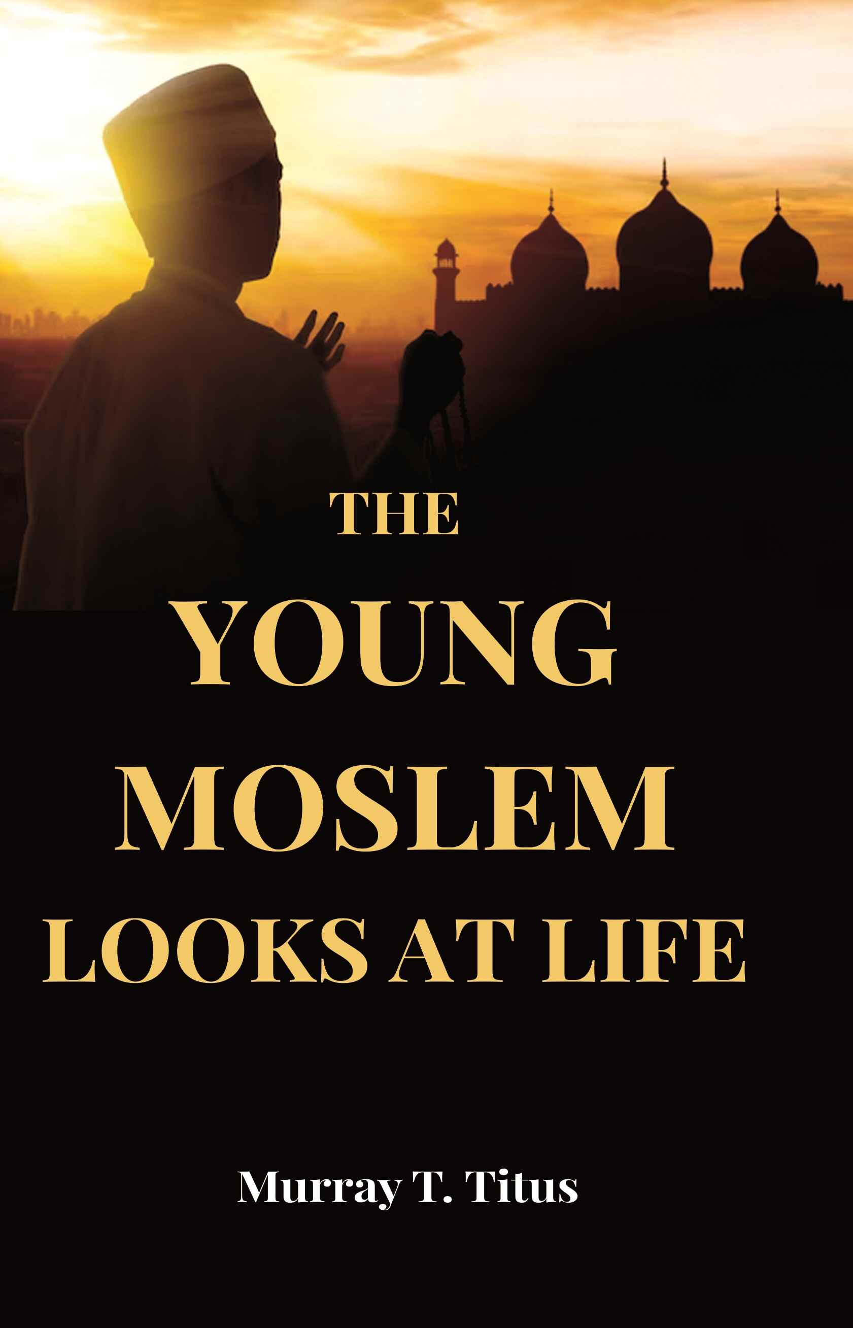 The Young Moslem Looks At Life - Gyan Books | Grocsy