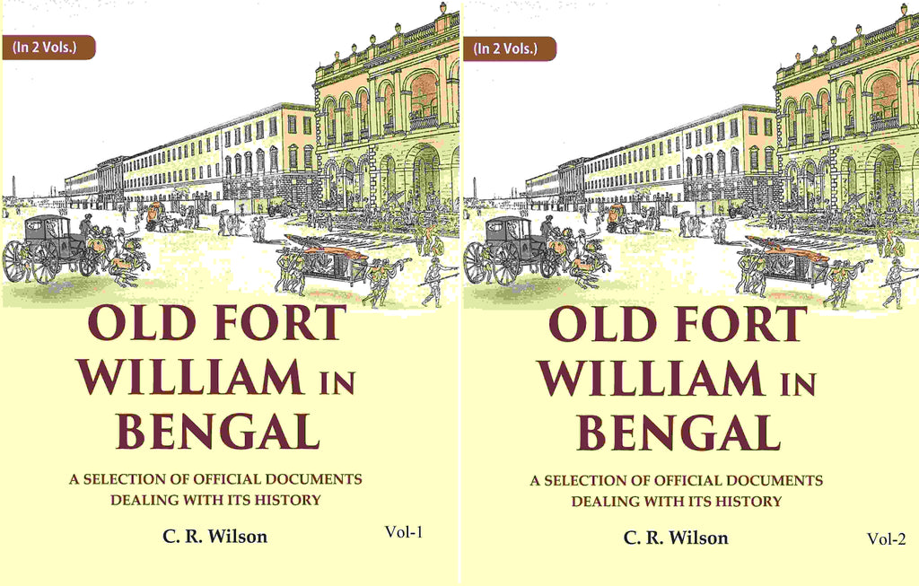 Old Fort William in Bengal: A Selection of Official Documents Dealing with Its History (2 Vols. Set) - Gyan Books | Grocsy
