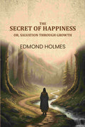 The secret of happiness: Or, Salvation through growth - Gyan Books | Grocsy