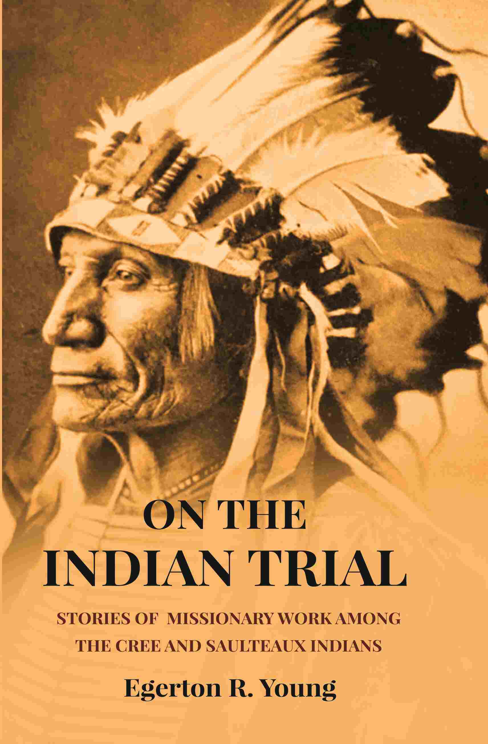 On The Indian Trial: Stories Of Missionary Work Among The Cree And Saulteaux Indians - Gyan Books | Grocsy