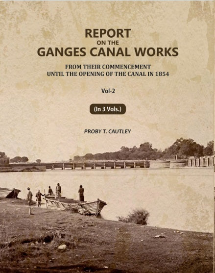 Report on the Ganges Canal Works: From Their Commencement Until the Opening of the Canal in 1854 (2nd) - Gyan Books | Grocsy