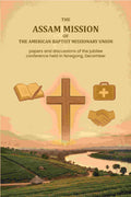 The Assam Mission of the American Baptist Missionary Union: papers and discussions of the jubilee conference held in Nowgong, December - Gyan Books | Grocsy