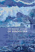 The Modern History of Hindostan: Comprehending That of the Greek Empire of Bactria, and Other Great Asiatic Kingdoms, Bordering on its Western Frontier. Commencing at the Period of the Death of Alexander, and Intended to be Brought Down to the Close of th | Grocsy