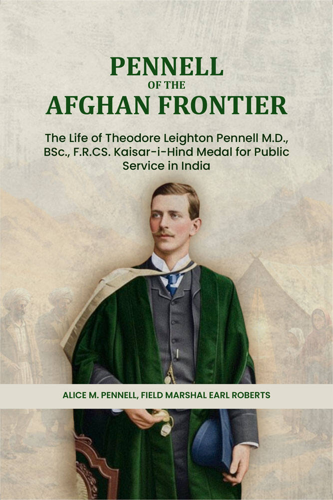Pennell of the Afghan Frontier: The Life of Theodore Leighton Pennell M.D., BSc., F.R.CS. Kaisar-i-Hind Medal for Public Service in India - Gyan Books | Grocsy