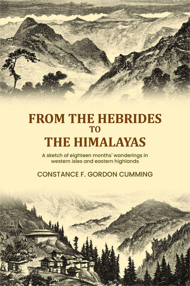 From the Hebrides to the Himalayas: A sketch of eighteen months' wanderings in western isles and eastern highlands (Vol. 1st) - Gyan Books | Grocsy