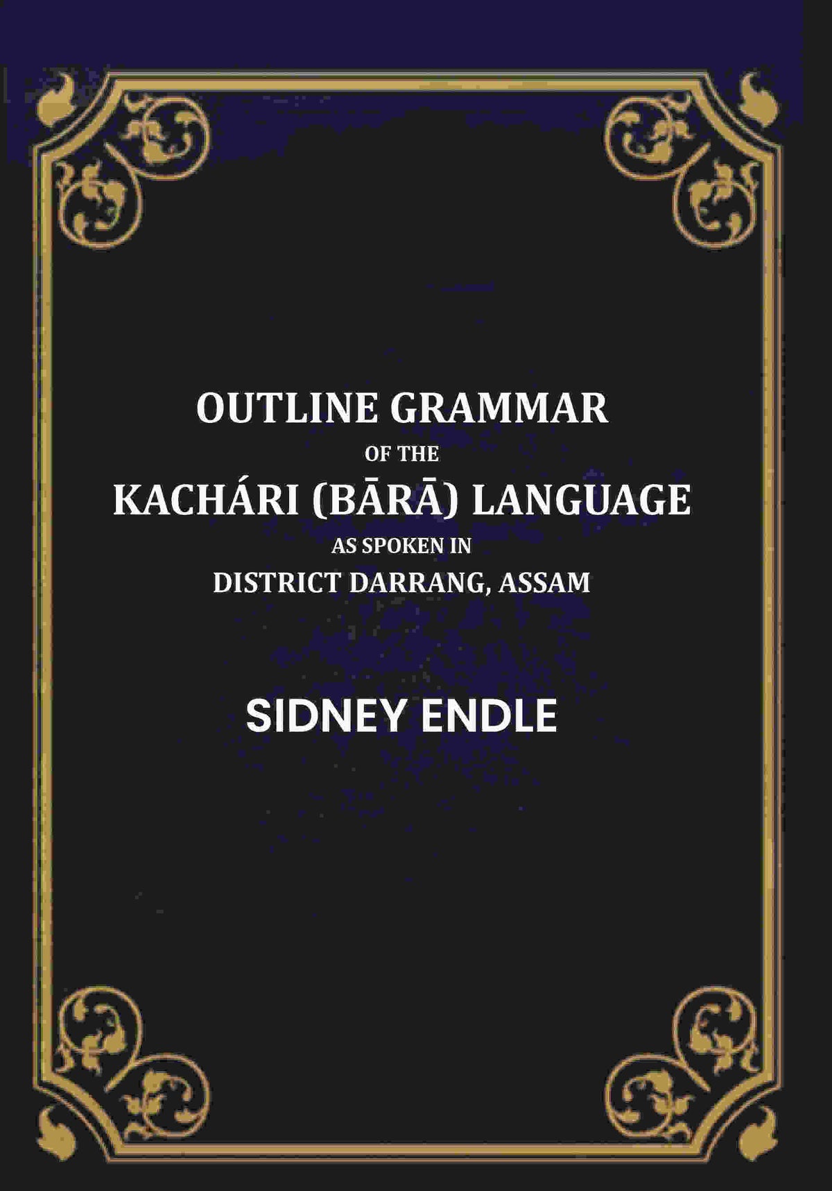Outline Grammar of the Kachári (Bārā) Language as Spoken in District Darrang, Assam. - Gyan Books | Grocsy