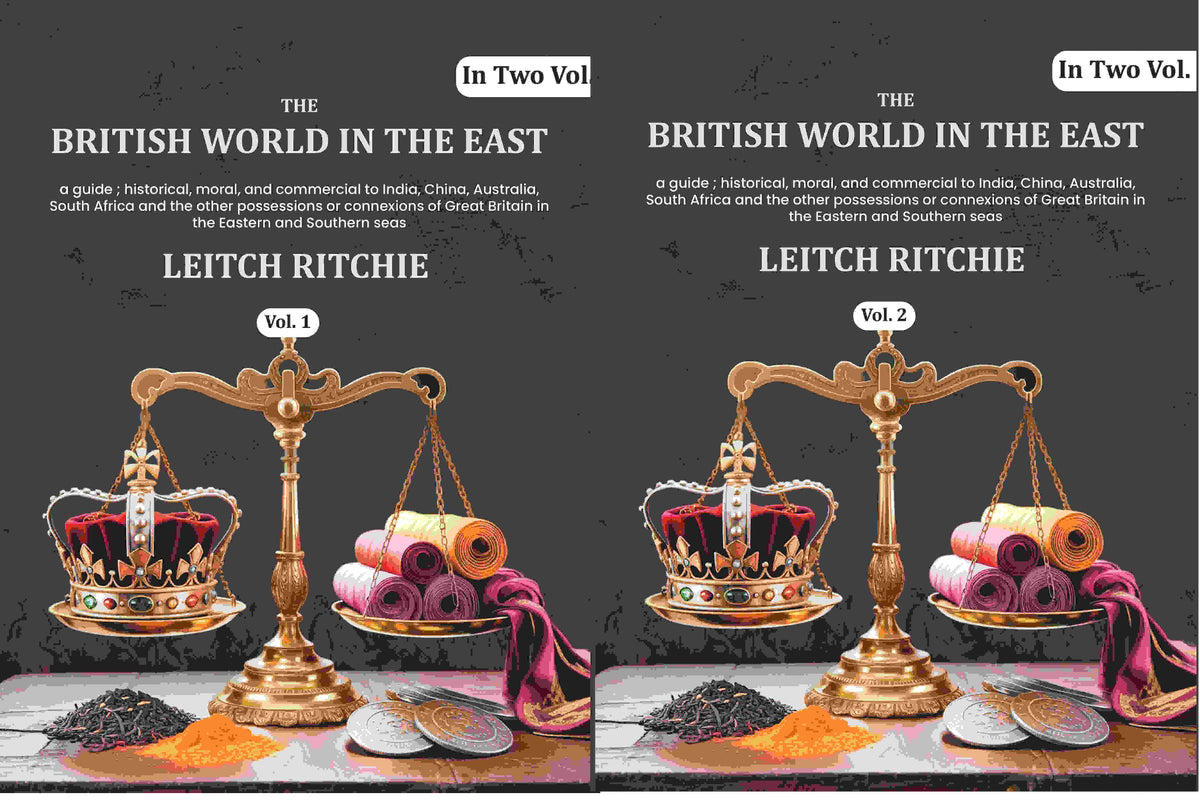 The British world in the East: a guide ; historical, moral, and commercial to India, China, Australia, South Africa and the other possessions or connexions of Great Britain in the Eastern and Southern seas (2 Vols. Set) - Gyan Books | Grocsy