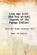 Long Ago Told (Huh-Kew Ah-Kah): Legends Of The Papago Indians - Gyan Books | Grocsy