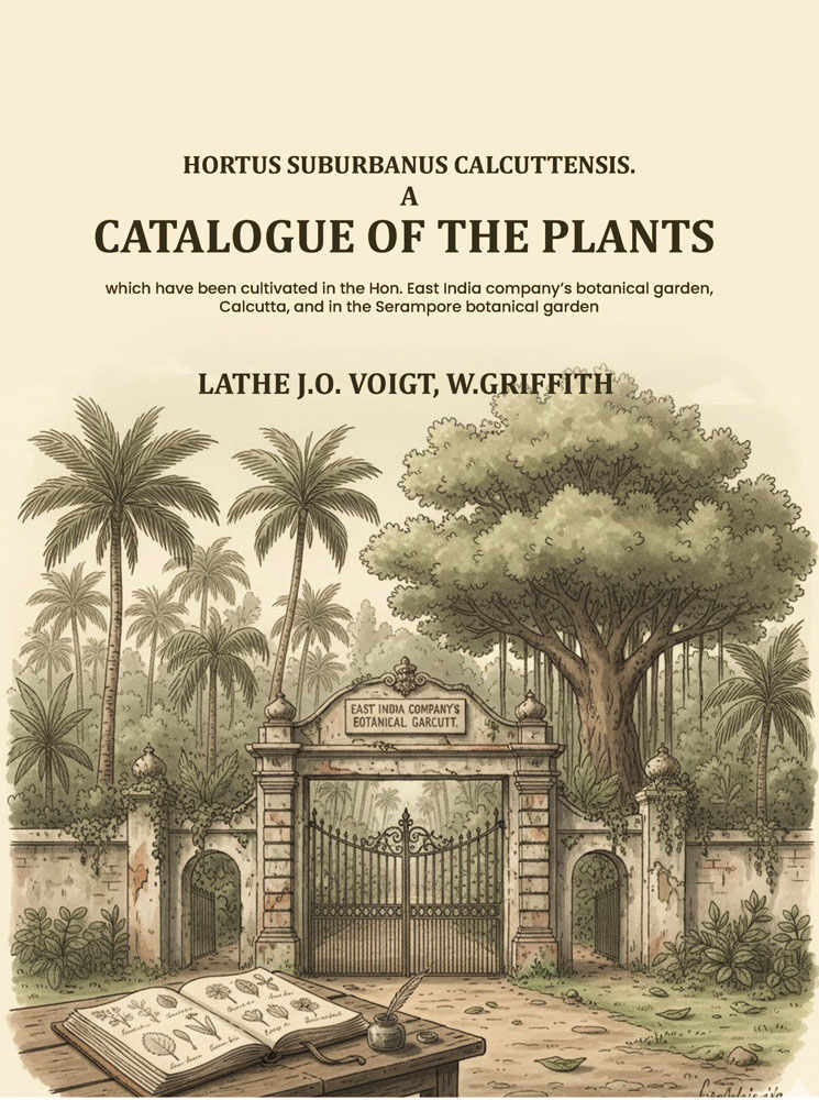 Hortus Suburbanus Calcuttensis. A Catalogue Of The Plants : Which Have Been Cultivated In The Hon. East India Company's Botanical Garden, Calcutta, And In The Serampore Botanical Garden - Gyan Books | Grocsy