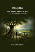 Memoirs of Mr. John Chamberlain: Late Missionary in India - Gyan Books | Grocsy