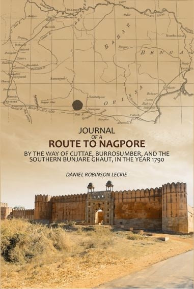 Journal Of A Route To Nagpore: By The Way Of Cuttae, Burrosumber, And The Southern Bunjare Ghaut, In The Year 1790 - Gyan Books | Grocsy