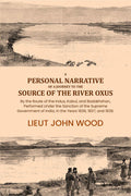 A Personal Narrative of a Journey to the Source of the River Oxus: By the Route of the Indus, Kabul, and Badakhshan, Performed Under the Sanction of the Supreme Government of India, in the Years 1836, 1837, and 1838. - Gyan Books | Grocsy