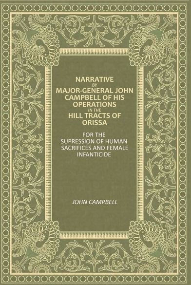 Narrative By Major-General John Campbell Of His Operations In The Hill Tracts Of Orissa: For The Supression Of Human Sacrifices And Female Infanticide - Gyan Books | Grocsy