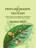 The pests and blights of the tea plant: being a report of investigations conducted in Assam and to some extent also in Kangra - Gyan Books | Grocsy