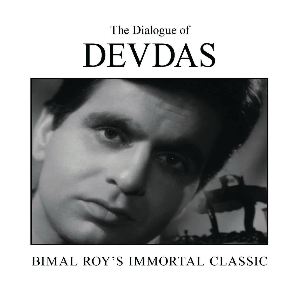 The Dialogue of Devdas : Bimal Roy's Immortal Classic by Nasreen Munni Kabir - Om Books | Grocsy