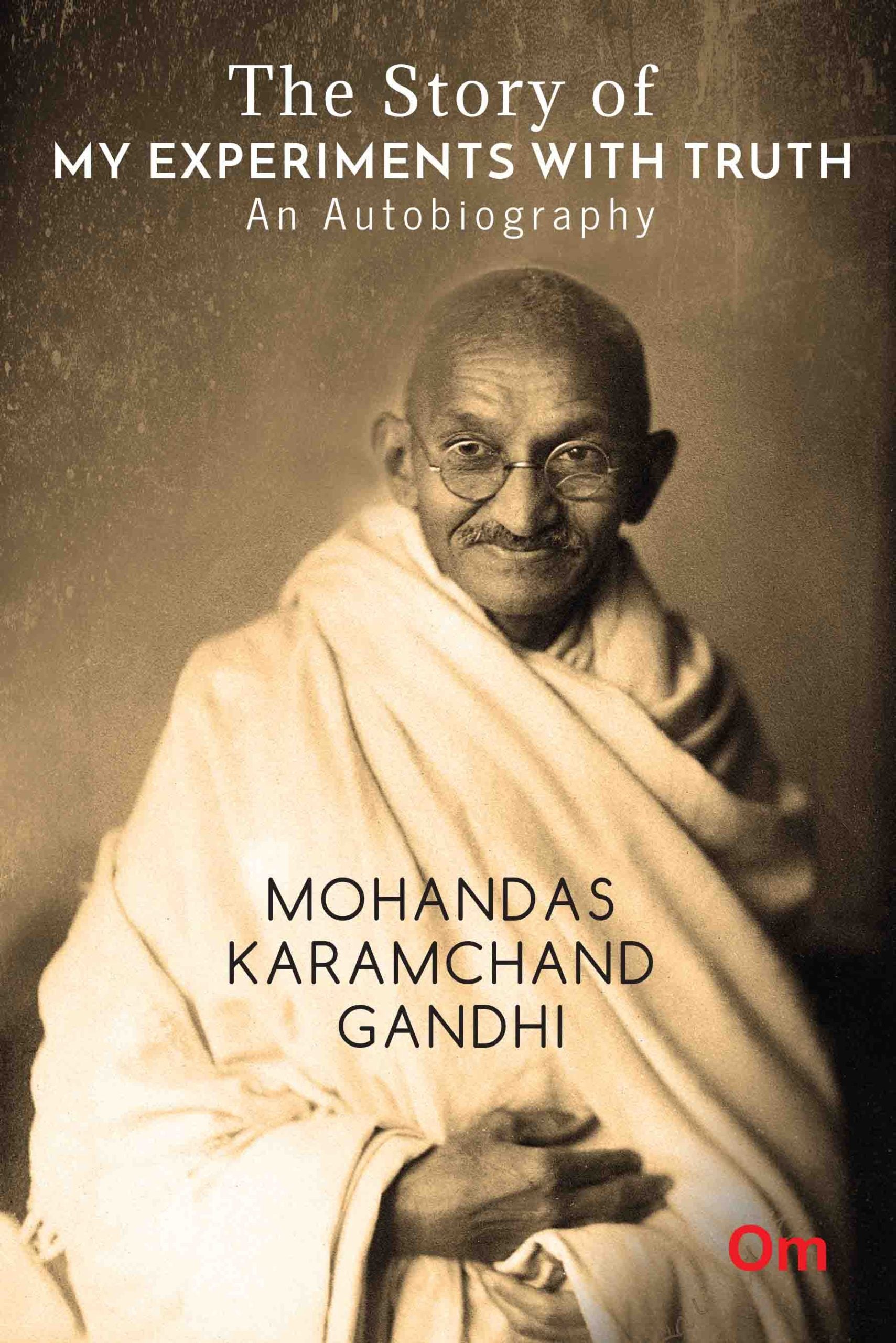The Story of My Experiments with Truth : An Autobiography Mohandas Karamcand Gandhi by Mohandas Karamchand Gandhi - Om Books | Grocsy