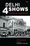 Delhi 4 Shows : Talkies Of Yesteryear by Ziya Us Salam - Om Books | Grocsy