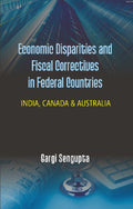 Economic Disparties and Fiscal Correctives in Federal Countries : India, Canada & Australia - Gyan Books | Grocsy
