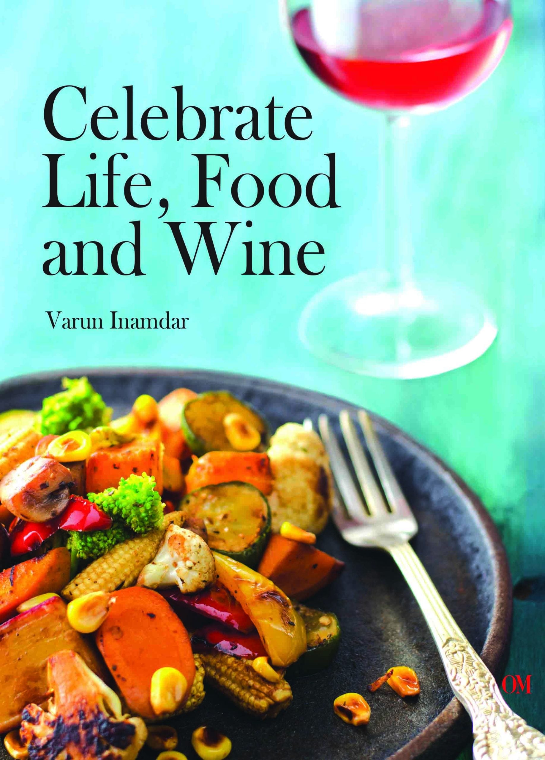 Celebrate Life, Food and Wine by Varun Inamdar - Om Books | Grocsy