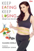 Keep Eating Keep Losing : Weight-Loss Secrets by Claudia Ciesla - Om Books | Grocsy