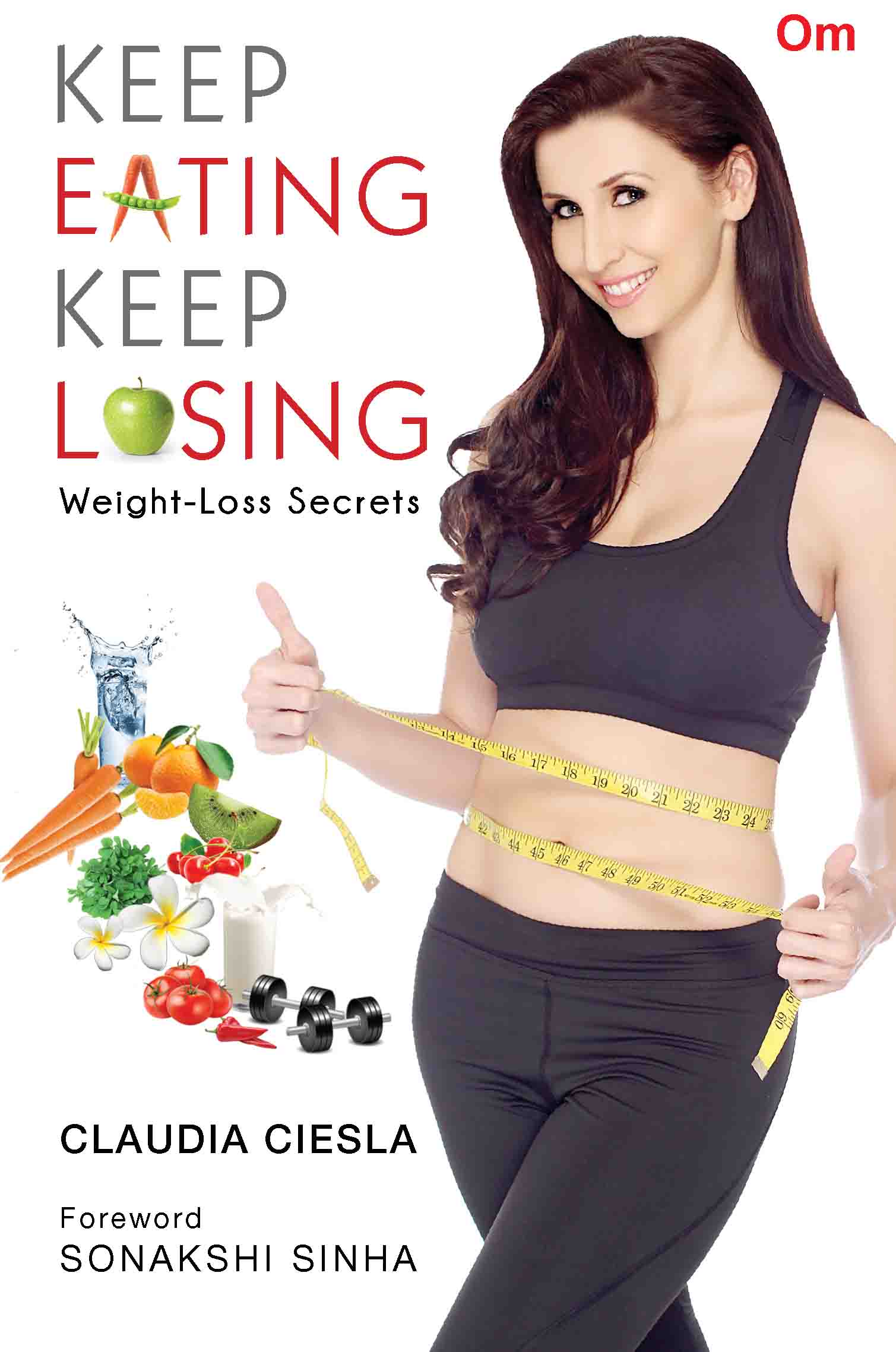 Keep Eating Keep Losing : Weight-Loss Secrets by Claudia Ciesla - Om Books | Grocsy