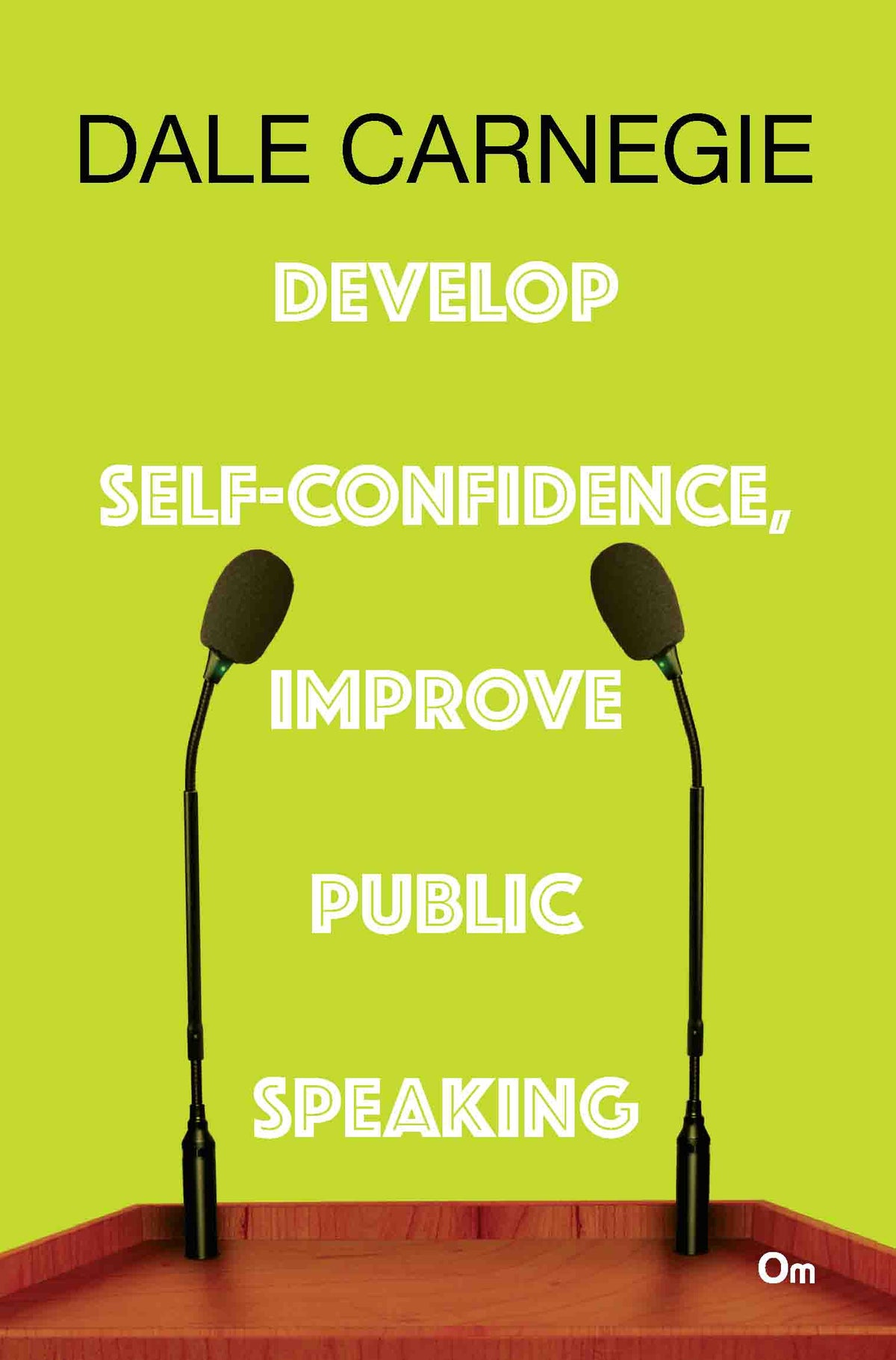Dale Carnegie : Develop Self-confidence, Improve Public Speaking by Dale Carnegie - Om Books | Grocsy