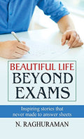Beautiful Life Beyond Exams: Achieving Success And Happiness Beyond Academic Achievements-N. Raghuraman | Grocsy