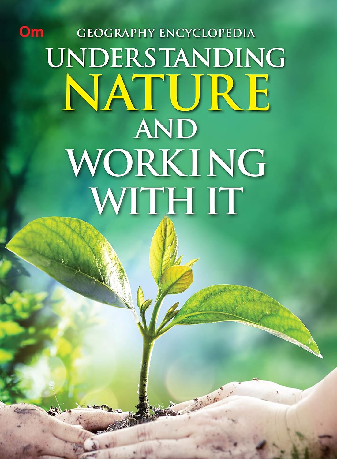 Understanding Nature and Working With it : Geography Encyclopedia - Om Books | Grocsy
