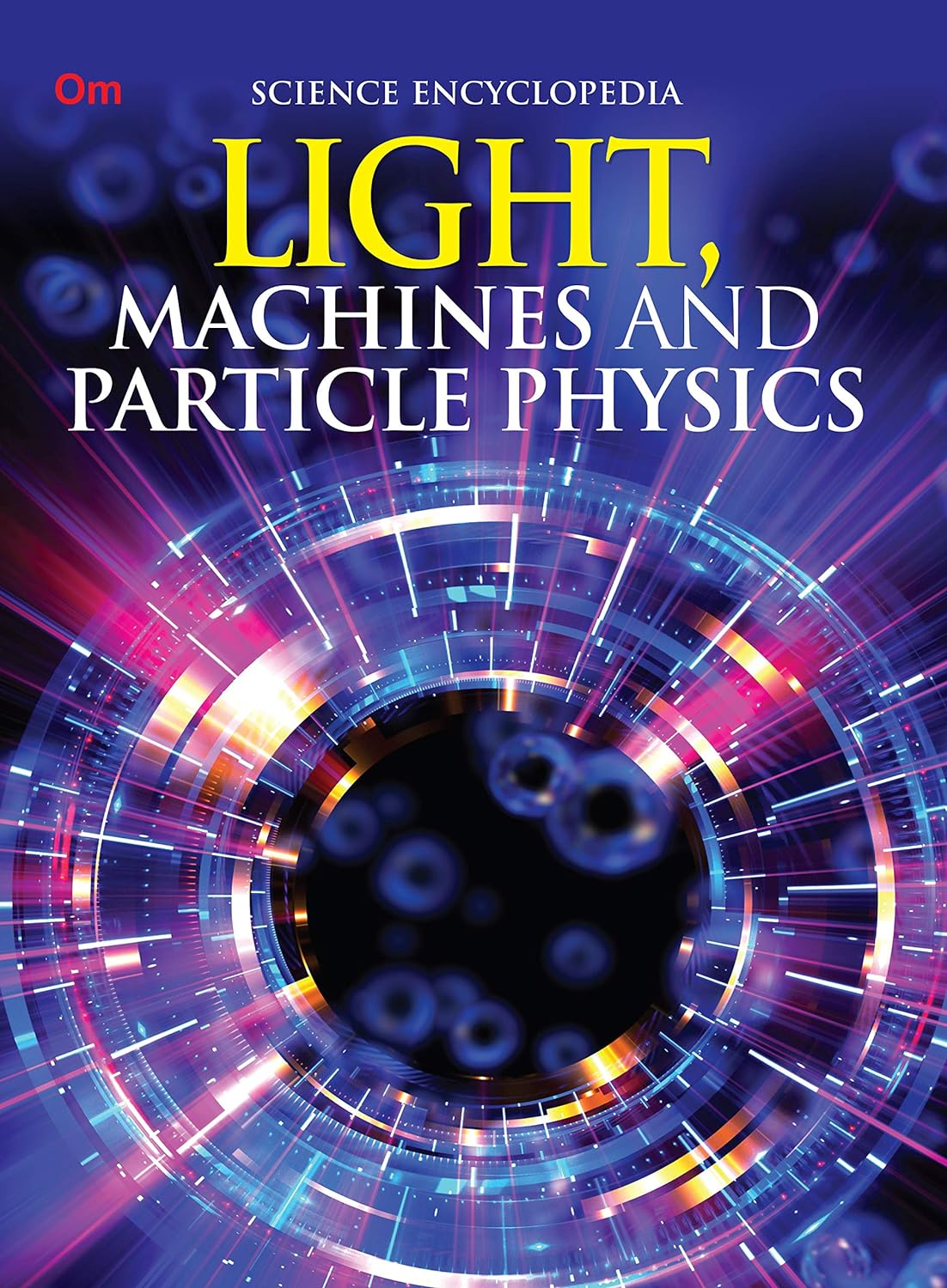 Light Machines and Particle Physics : Science Encyclopedia - Om Books | Grocsy
