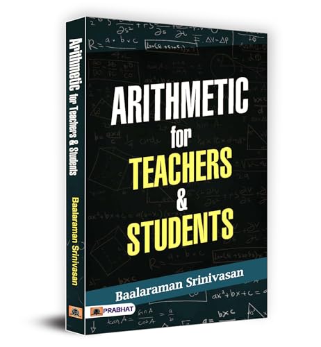 Arithmetic For Teachers & Students | 60+ Innovative Methods For Addition, Subtraction, Multiplication And Division | A Practical Handbook For Students, Teachers And Parents To Master Math With Ease And Joy-Baalaraman Srinivasan | Grocsy