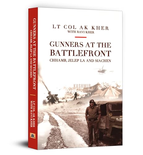 Gunners At The Battlefront: Chhamb, Jelep La, And Siachen (Biography Of A Soldier) A Glimpse Into Valor And Sacrifice By Lt. Col. Ashok Kumar Kher And Ravi Kher-Lt Col Ashok Kumar Kher • Ravi Kher | Grocsy