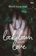 Lockdown Love : A Tale of Commitment and Duty by Rakesh Kumar Singh - Om Books | Grocsy
