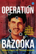 Operation Bazooka: The True Story behind the Hunt for the Most Dreaded UP Gangster ǀ True crime account of Shriprakash Shukla’s encounter - Rajesh Pandey, IPS, Rakesh Goswami | Grocsy