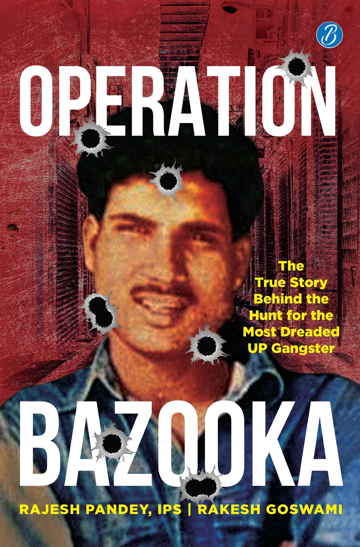 Operation Bazooka: The True Story behind the Hunt for the Most Dreaded UP Gangster ǀ True crime account of Shriprakash Shukla’s encounter - Rajesh Pandey, IPS, Rakesh Goswami | Grocsy