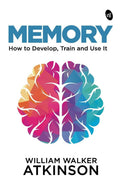 Memory: How to Develop, Train and Use It by William Walker Atkinson | Grocsy