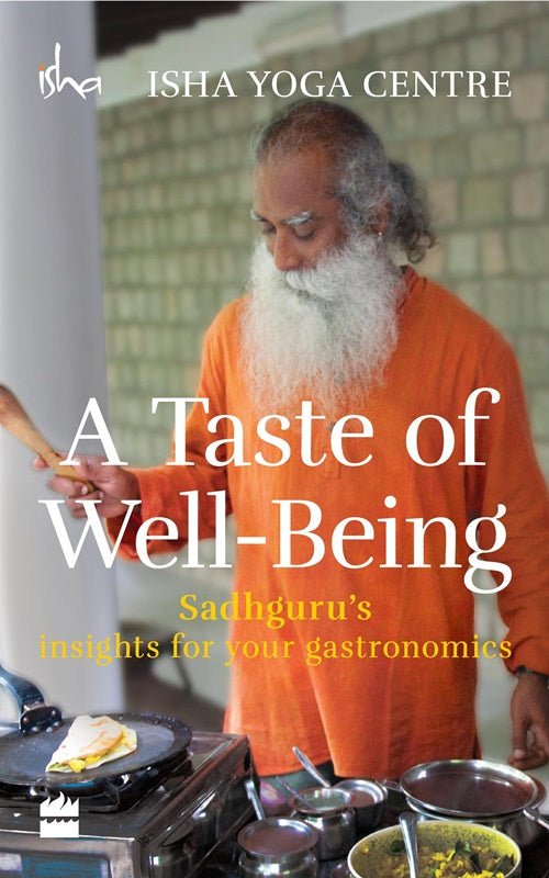 A Taste of Well-Being: Sadhguru's Insights for Your Gastronomics | Grocsy