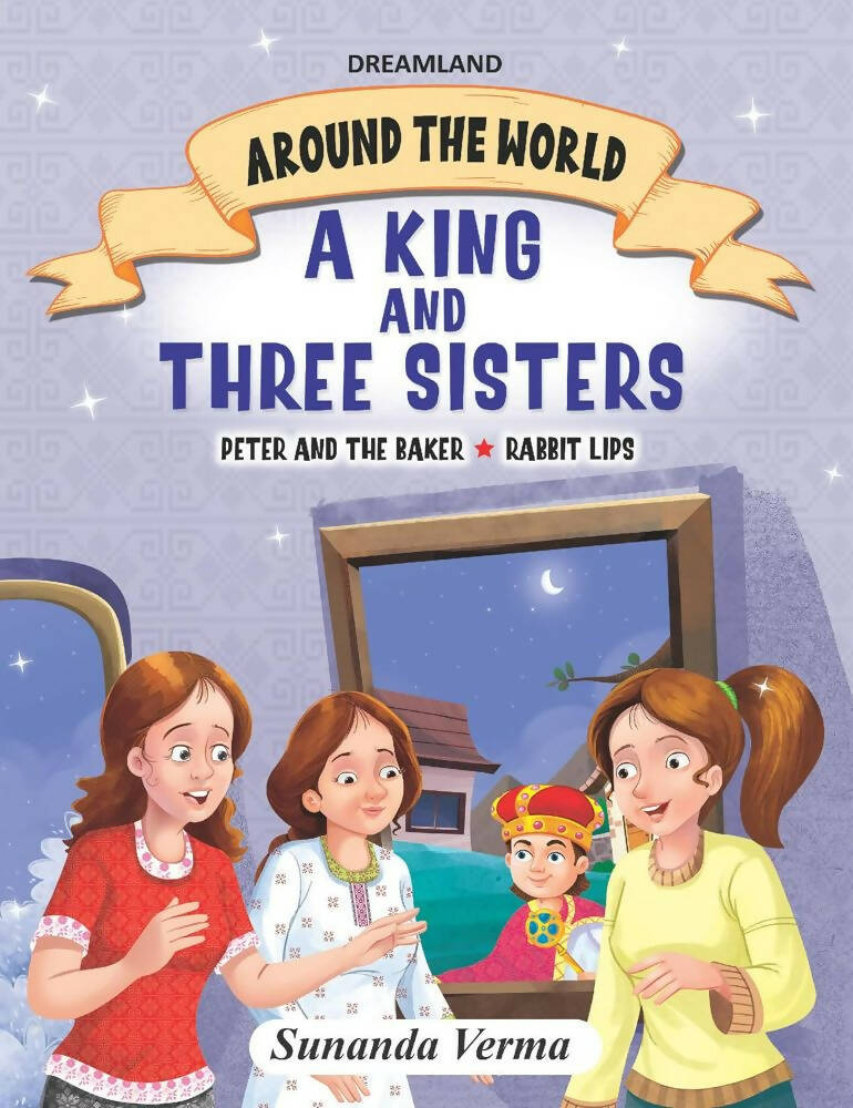 Dreamland The King and Three Sisters - Around the World Stories for Children Age 4 - 7 Years | Grocsy