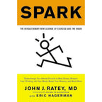 Spark: The Revolutionary New Science of Exercise and the Brain by John J. Ratey MD | Grocsy