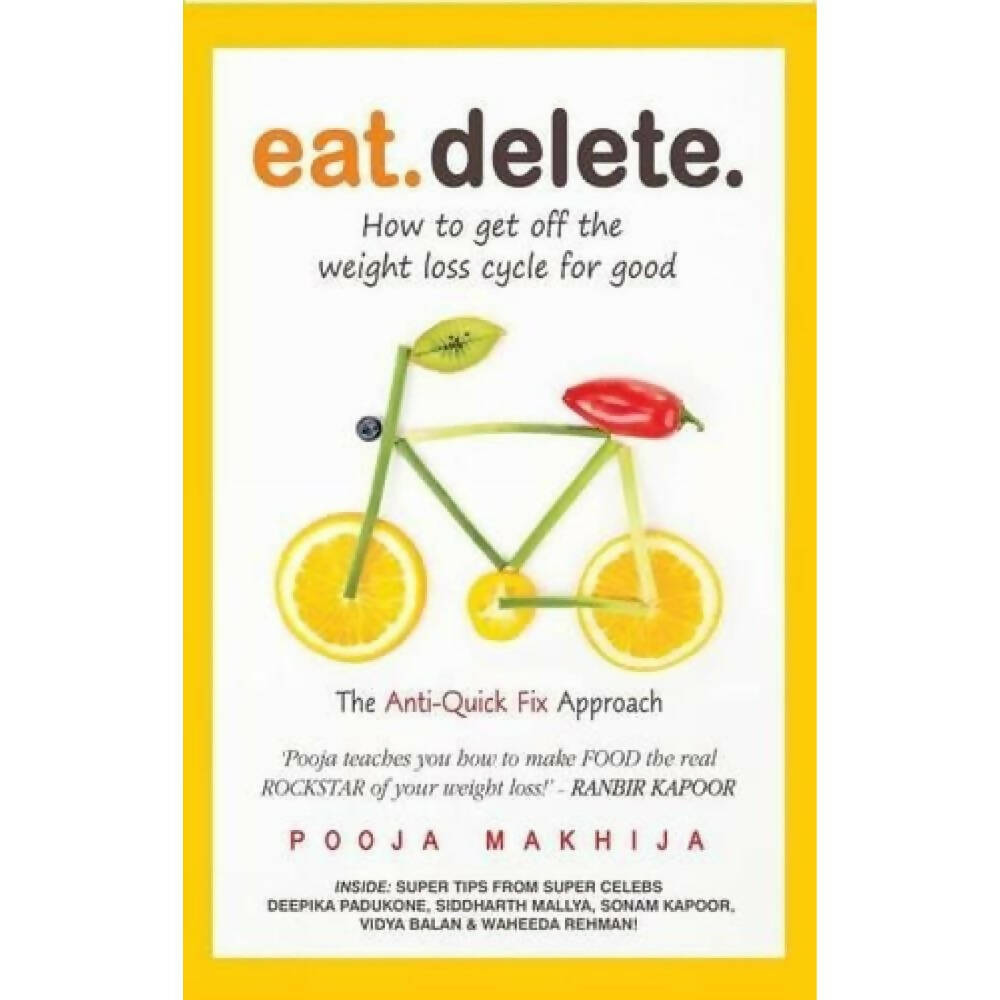 Eat Delete: How to Get Off the Weight Loss Cycle for Good by Pooja Makhija | Grocsy