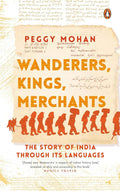 Wanderers, Kings, Merchants The Story of India through Its Languages By Peggy Mohan | Grocsy