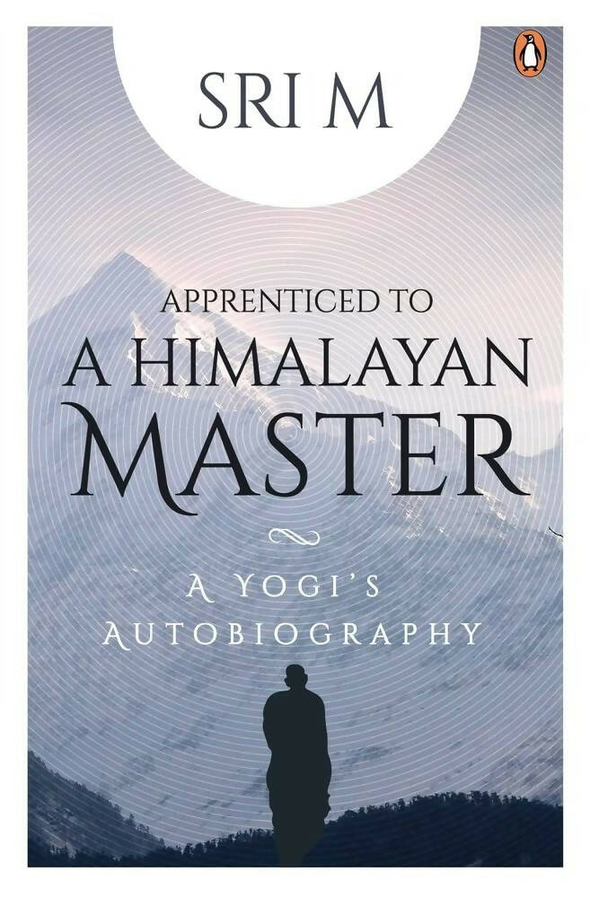 Sri M Apprenticed To A Himalayan Master: A Yog: A Yogi's Autobiography | Grocsy