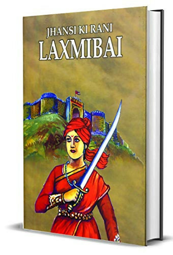 Jhansi Ki Rani Laxmibai — Rani Laxmi Bai Newalkar (The Fearless Ruler Of Jhansi) The Indian Freedom Struggle Biography-Kalpana Ganguly | Grocsy
